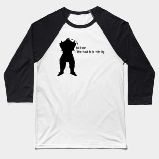 You know, I didn't choose to be this big. FMA Baseball T-Shirt